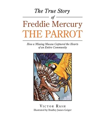 La verdadera historia del loro Freddie Mercury: cómo un guacamayo desaparecido cautivó los corazones de toda una comunidad - The True Story of Freddie Mercury the Parrot: How a Missing Macaw Captured the Hearts of an Entire Community