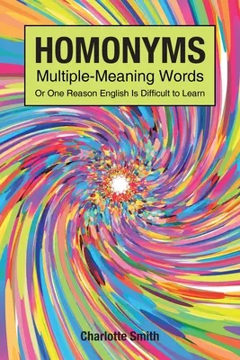 Homónimos; palabras con múltiples significados; o una de las razones por las que el inglés es difícil de aprender - Homonyms; Multiple-Meaning Words; Or One Reason English is Difficult to Learn