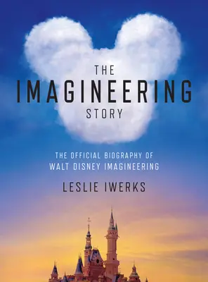La historia de Imagineering: La biografía oficial de Walt Disney Imagineering - The Imagineering Story: The Official Biography of Walt Disney Imagineering