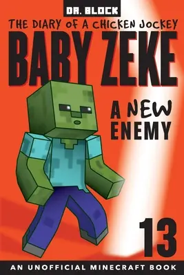 Baby Zeke -- A New Enemy: The Diary of a Chicken Jockey, Book 13 (un libro no oficial de Minecraft) - Baby Zeke -- A New Enemy: The Diary of a Chicken Jockey, Book 13 (an Unofficial Minecraft book)