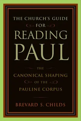 Guía eclesiástica para la lectura de Pablo: La configuración canónica del corpus paulino - The Church's Guide for Reading Paul: The Canonical Shaping of the Pauline Corpus