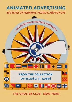 Publicidad animada: 200 años de primas, promociones y pop-ups, de la colección de Ellen G. K. Rubin - Animated Advertising: 200 Years of Premiums, Promos, and Pop-Ups, from the Collection of Ellen G. K. Rubin