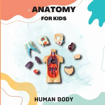 Anatomía del cuerpo humano para niños: Introducción al cuerpo humano para niños a partir de 5 años/Kids' Guide to Human Anatomy (Libro de ciencias para niños) - Human Body Anatomy for Kids: Human Body Introduction for Children Ages 5 and Up/Kids' Guide to Human Anatomy (Science Book for Kids)