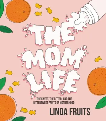 La vida de madre: Los frutos dulces, amargos y agridulces de la maternidad - The Mom Life: The Sweet, the Bitter, and the Bittersweet Fruits of Motherhood