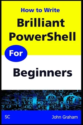 PowerShell brillante para principiantes: Una completa guía de scripting PowerShell para principiantes - Brilliant PowerShell for Beginners: A complete PowerShell scripting guide for beginners