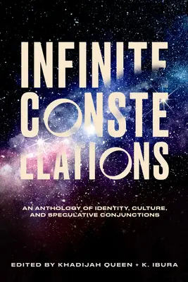 Constelaciones infinitas: Antología de identidad, cultura y conjunciones especulativas - Infinite Constellations: An Anthology of Identity, Culture, and Speculative Conjunctions