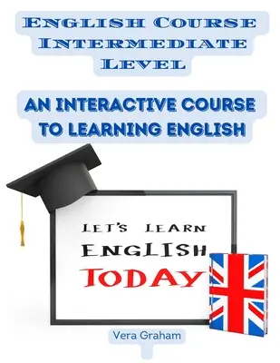 Curso De Inglés Nivel Intermedio: Un curso interactivo para aprender inglés - English Course Intermediate Level: An Interactive Course to Learning English