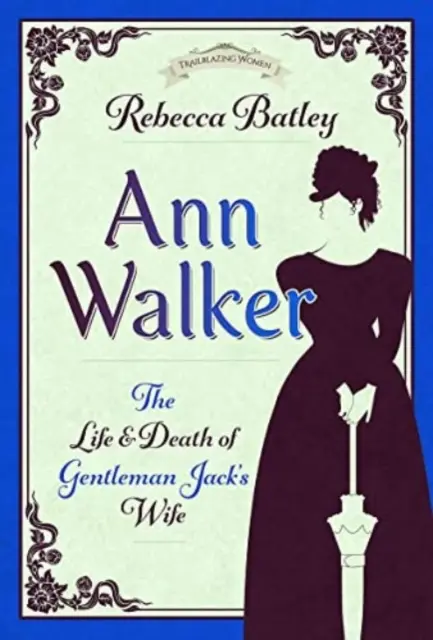 Ann Walker: Vida y muerte de la esposa del caballero Jack - Ann Walker: The Life and Death of Gentleman Jack's Wife
