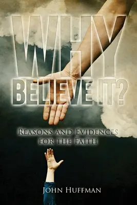 ¿Por qué creer?: Razones y pruebas de la fe - Why Believe It?: Reasons and Evidences for the Faith