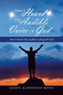 Cómo oí la audible voz de Dios Cómo oí la audible llamada de Dios - How I Heard the Audible Voice of God: How I Heard the Audible Calling of God