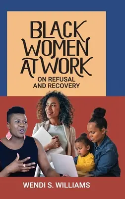 Mujeres negras en el trabajo: Sobre el rechazo y la recuperación - Black Women at Work: On Refusal and Recovery