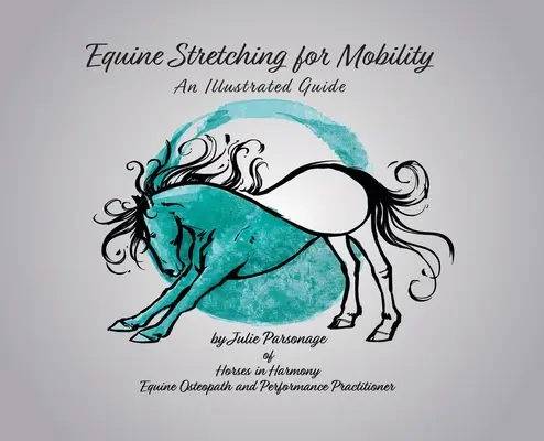 Estiramientos para la movilidad equina - Guía ilustrada - Equine Stretching for Mobility - An Illustrated Guide