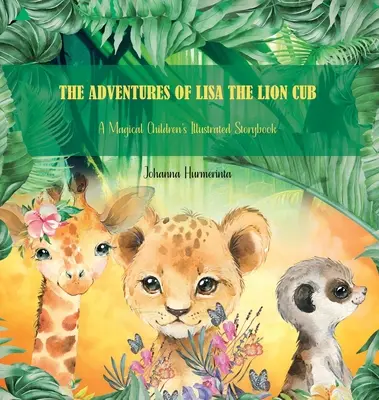 Las aventuras de Lisa, la cachorra de león: Un mágico libro de cuentos ilustrado para niños - The Adventures of Lisa the Lion Cub: A Magical Children's Illustrated Storybook