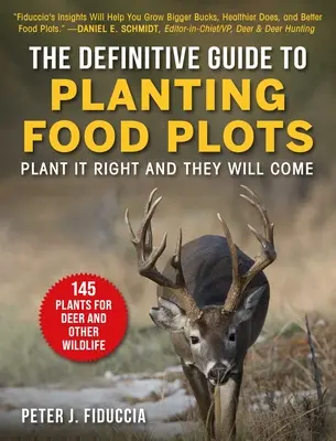 La guía definitiva para plantar parcelas de comida: Plántalo bien y vendrán - The Definitive Guide to Planting Food Plots: Plant It Right and They Will Come