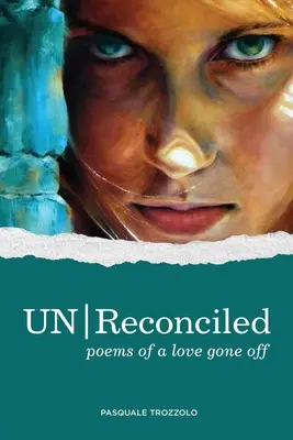 UN/Reconciled: Poemas de un amor truncado - UN/Reconciled: Poems of a love gone off