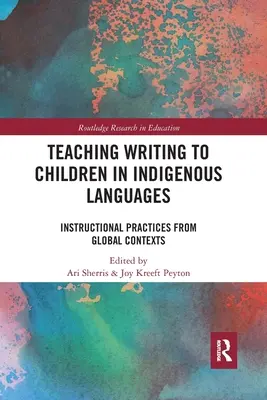 Enseñar a escribir a los niños en lenguas indígenas: Prácticas pedagógicas en contextos globales - Teaching Writing to Children in Indigenous Languages: Instructional Practices from Global Contexts