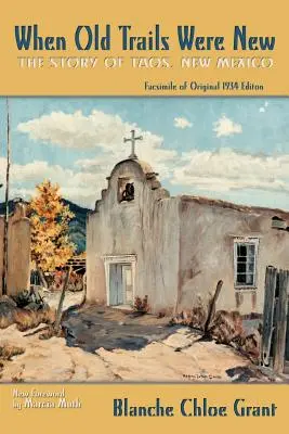 Cuando los viejos senderos eran nuevos: La historia de Taos, Nuevo México, facsímil de la edición original de 1934 - When Old Trails Were New: The Story of Taos, New Mexico, Facsimile of Original 1934 Edition