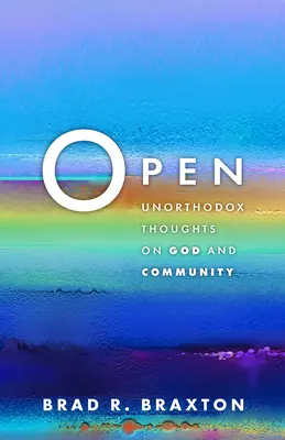 Abierto: Pensamientos heterodoxos sobre Dios y la comunidad - Open: Unorthodox Thoughts on God and Community