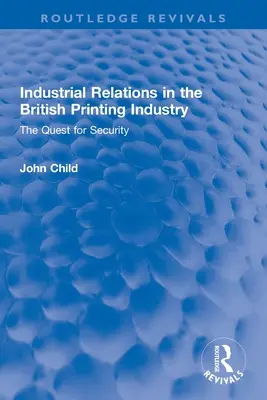 Las relaciones laborales en la industria gráfica británica: La búsqueda de la seguridad - Industrial Relations in the British Printing Industry: The Quest for Security