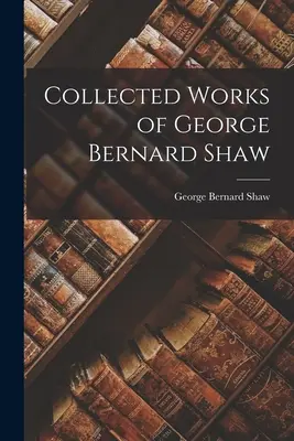 Obras completas de George Bernard Shaw - Collected Works of George Bernard Shaw