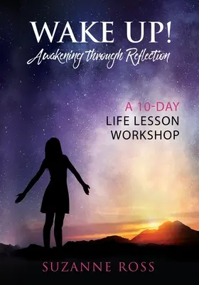 ¡Levántate! Despertar a través de la reflexión: Un taller de 10 días de lecciones de vida - Wake Up! Awakening Through Reflection: A 10-Day Life Lesson Workshop