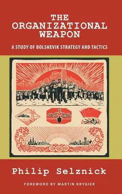 El arma organizativa: estudio de la estrategia y la táctica bolcheviques - The Organizational Weapon: A Study of Bolshevik Strategy and Tactics