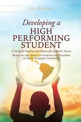 Developing A High Performing Student: Una Guía para Estudiantes y Padres para el Éxito Académico Basada en el Consejo de Padres y Maestros de Estudiantes de Secundaria. - Developing A High Performing Student: A Guide for Students and Parents for Academic Success Based on the Advice of Parents and Teachers of High Academ