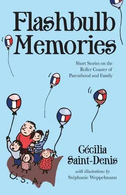 Flashbulb Memories: Relatos breves sobre la montaña rusa de la paternidad y la familia - Flashbulb Memories: Short Stories on the Roller Coaster of Parenthood and Family