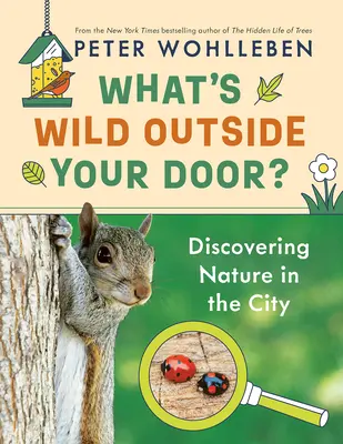 ¿Qué hay de salvaje en tu puerta?: Descubrir la naturaleza en la ciudad - What's Wild Outside Your Door?: Discovering Nature in the City