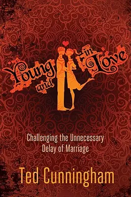 Joven y enamorado: Cómo desafiar el retraso innecesario del matrimonio - Young and in Love: Challenging the Unnecessary Delay of Marriage