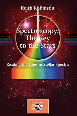 Espectroscopia: La clave de las estrellas: Leyendo las líneas de los espectros estelares - Spectroscopy: The Key to the Stars: Reading the Lines in Stellar Spectra