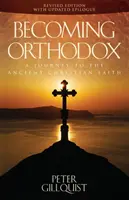 Convertirse en ortodoxo: Un viaje a la antigua fe cristiana - Becoming Orthodox: A Journey to the Ancient Christian Faith