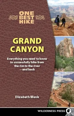 One Best Hike: Gran Cañón: Todo lo que necesita saber para recorrer con éxito el Gran Cañón desde el borde hasta el río y viceversa - One Best Hike: Grand Canyon: Everything You Need to Know to Successfully Hike from the Rim to the River--And Back