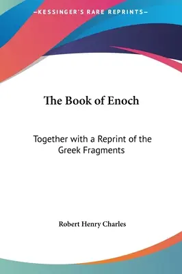 El Libro de Enoc: Junto con una reimpresión de los fragmentos griegos - The Book of Enoch: Together with a Reprint of the Greek Fragments