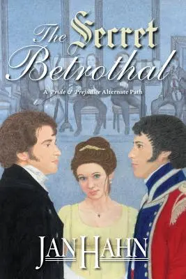 El noviazgo secreto - Una senda alternativa a Orgullo y prejuicio - The Secret Betrothal - A Pride and Prejudice Alternate Path