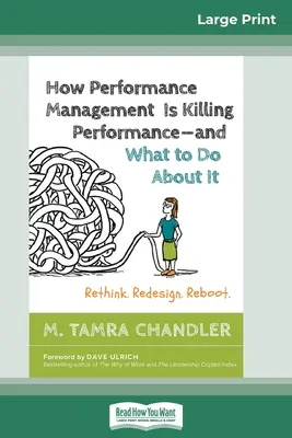 Cómo la gestión del rendimiento está matando el rendimiento y qué hacer al respecto: Repensar. Rediseñar. Reboot (16pt Large Print Edition) - How Performance Management Is Killing Performance and What to Do About It: Rethink. Redesign. Reboot (16pt Large Print Edition)