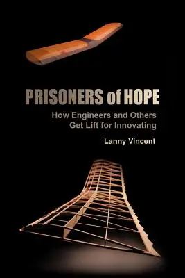 Prisioneros de la esperanza: cómo se levanta a los ingenieros y a otras personas por innovar - Prisoners of Hope: How Engineers and Others Get Lift for Innovating