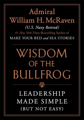 La sabiduría de la rana toro: Liderazgo simplificado (pero no fácil) - The Wisdom of the Bullfrog: Leadership Made Simple (But Not Easy)