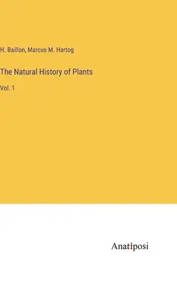 Historia natural de las plantas: Vol. 1 - The Natural History of Plants: Vol. 1