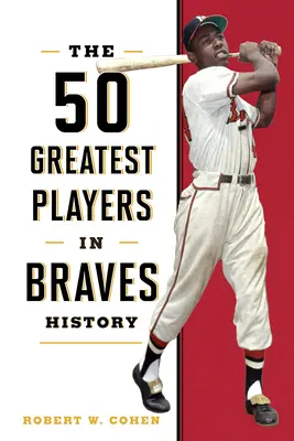 Los 50 mejores jugadores de la historia de los Braves - The 50 Greatest Players in Braves History