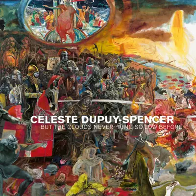 Celeste Dupuy-Spencer But the Clouds Never Hung So Low Before - Celeste Dupuy-Spencer: But the Clouds Never Hung So Low Before