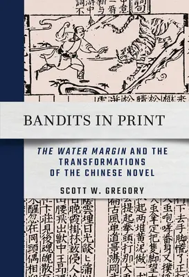 Bandidos de imprenta: El margen de agua y las transformaciones de la novela china - Bandits in Print: The Water Margin and the Transformations of the Chinese Novel