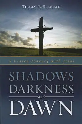 Sombras, oscuridad y amanecer: Un viaje cuaresmal con Jesús - Shadows, Darkness, and Dawn: A Lenten Journey with Jesus