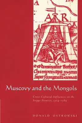 Moscovia y los mongoles: Influencias interculturales en la frontera esteparia, 1304-1589 - Muscovy and the Mongols: Cross-Cultural Influences on the Steppe Frontier, 1304-1589