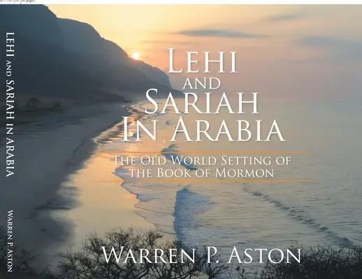 Lehi y Sariah en Arabia: El escenario del Viejo Mundo en el Libro de Mormón - Lehi and Sariah in Arabia: The Old World Setting of the Book of Mormon