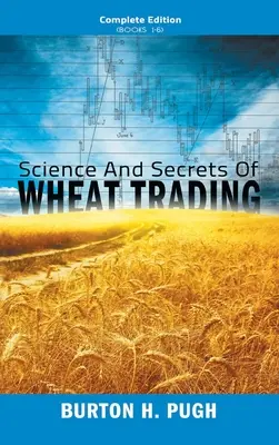 Ciencia y Secretos del Comercio del Trigo: Edición Completa (Libros 1-6) - Science and Secrets of Wheat Trading: Complete Edition (Books 1-6)