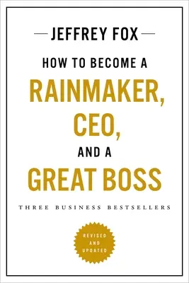 Cómo convertirse en un creador de lluvia, Ceo, y un gran jefe: Tres bestsellers de negocios - How to Become a Rainmaker, Ceo, and a Great Boss: Three Business Bestsellers