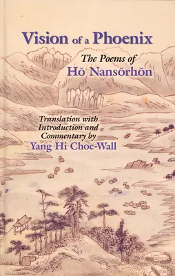 Vision of a Phoenix: Los poemas de Ho Nansorhon - Vision of a Phoenix: The Poems of Ho Nansorhon