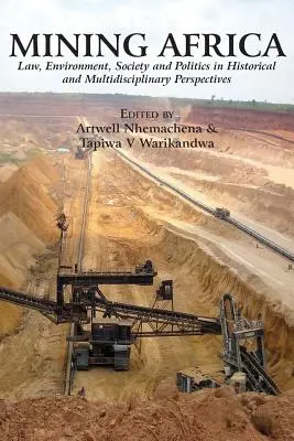 África minera: Derecho, medio ambiente, sociedad y política en perspectivas históricas y multidisciplinares - Mining Africa: Law, Environment, Society and Politics in Historical and Multidisciplinary Perspectives