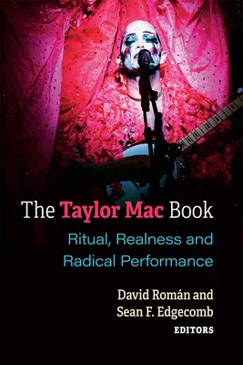 El libro de Taylor Mac: Ritual, Realidad y Actuación Radical - The Taylor Mac Book: Ritual, Realness and Radical Performance